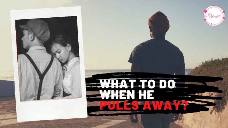 What To Do When A Man Pulls Away