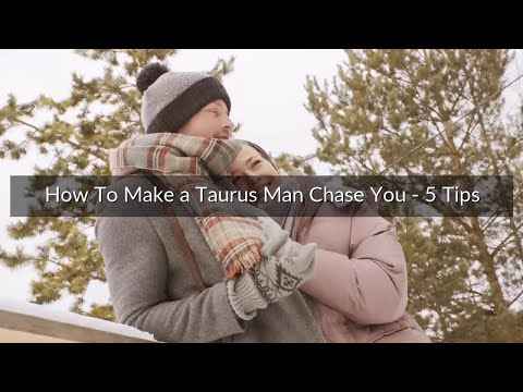 How To Get A Taurus Man To Chase You